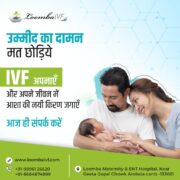 Empowering Dreams: How IVF is Revolutionizing Fertility Care at Loomba Maternity and ENT Hospital