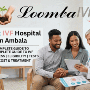 Best IVF Hospital in Ambala: Complete Guide to IVF Process, Eligibility, Tests, Cost & Treatment